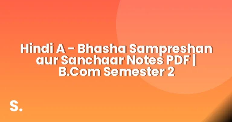 Hindi A – Bhasha Sampreshan aur Sanchaar Notes PDF | B.Com Semester 2