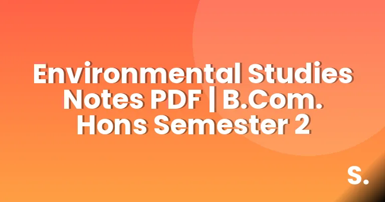 Environmental Studies Notes PDF | B.Com. Hons Semester 2