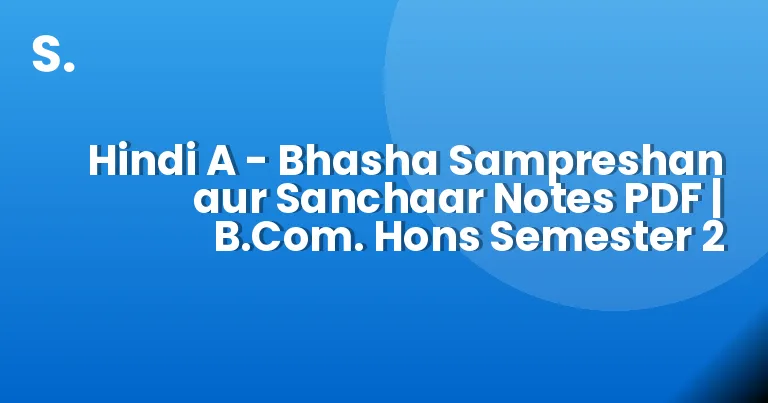 Hindi A – Bhasha Sampreshan aur Sanchaar Notes PDF | B.Com. Hons Semester 2