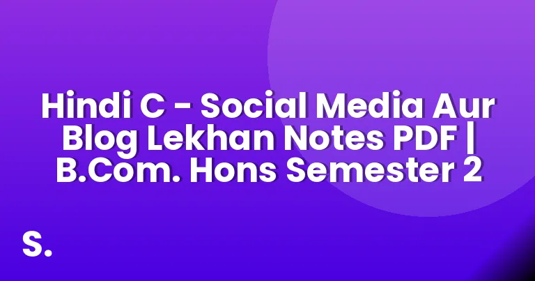 Hindi C – Social Media Aur Blog Lekhan Notes PDF | B.Com. Hons Semester 2