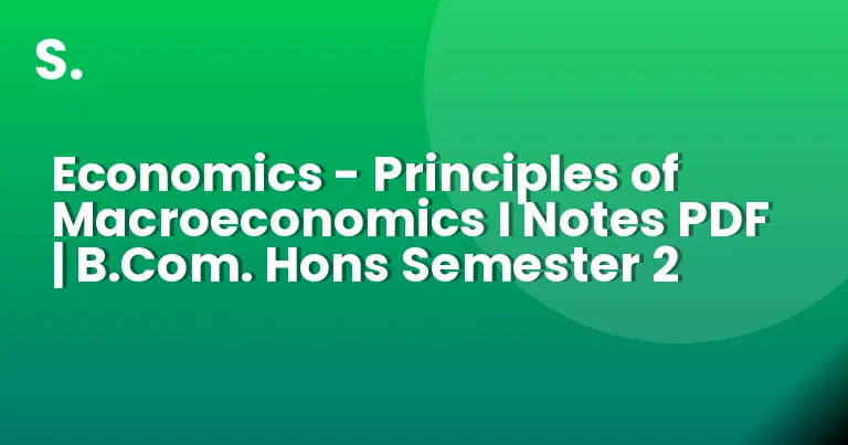 Economics – Principles of Macroeconomics I Notes PDF | B.Com. Hons Semester 2