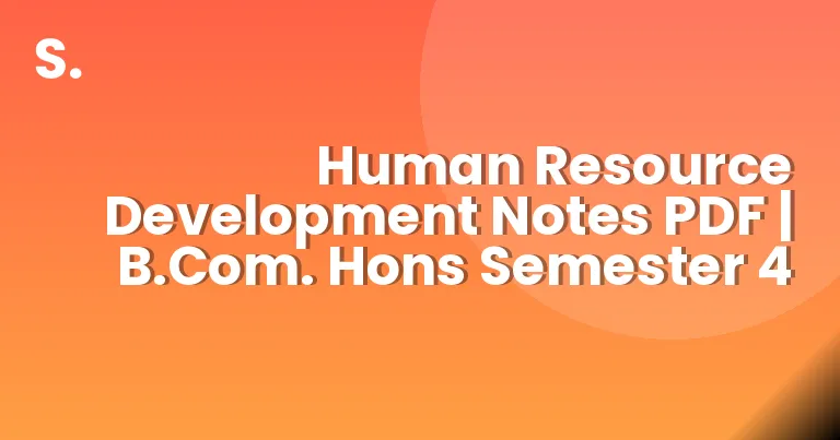Human Resource Development Notes PDF | B.Com. Hons Semester 4