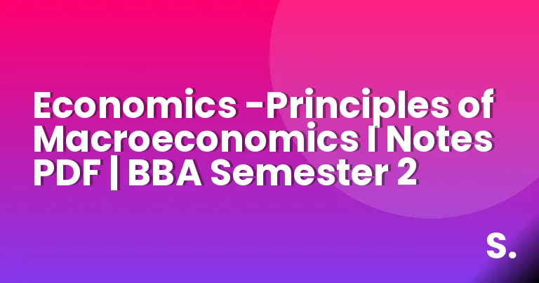 Economics -Principles of Macroeconomics I Notes PDF | BBA Semester 2