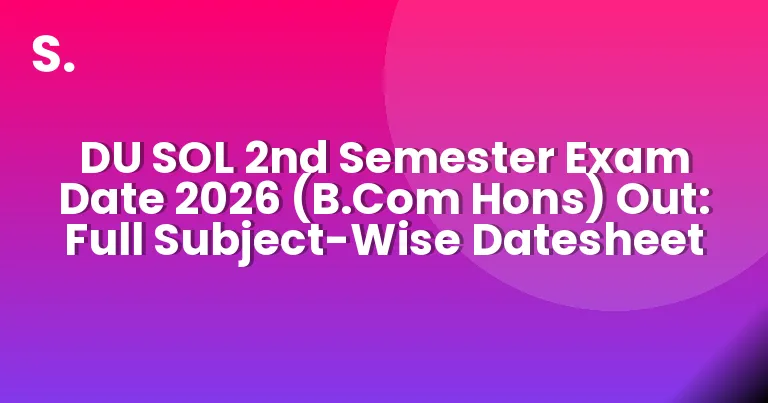 DU SOL 2nd Semester Exam Date 2026 (B.Com Hons) Out: Full Subject-Wise Datesheet