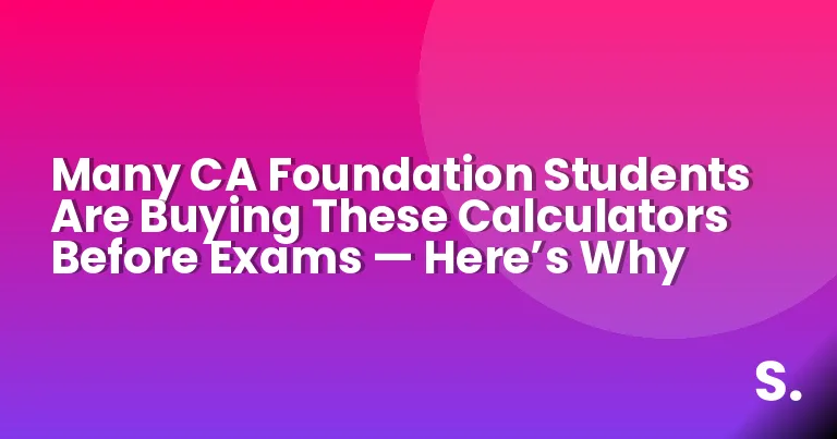 Many CA Foundation Students Are Buying These Calculators Before Exams — Here’s Why