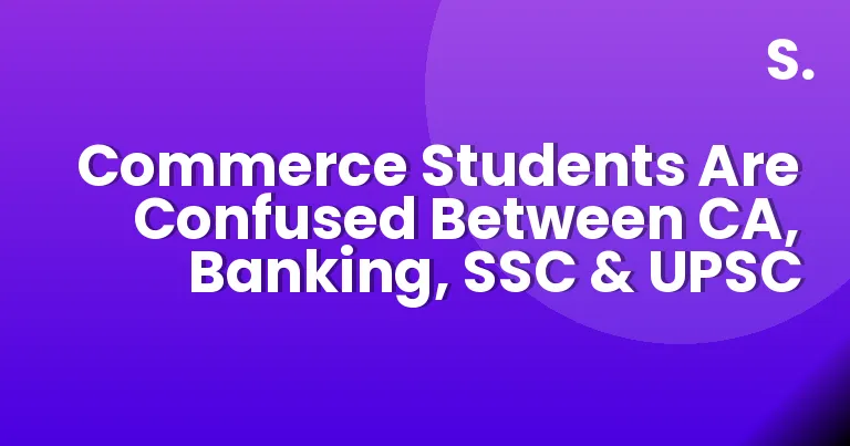 Commerce Students Are Confused Between CA, Banking, SSC & UPSC