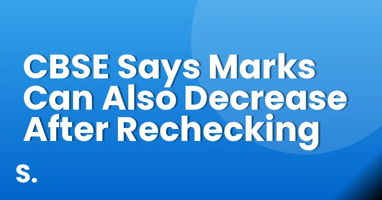 CBSE Says Marks Can Also Decrease After Rechecking