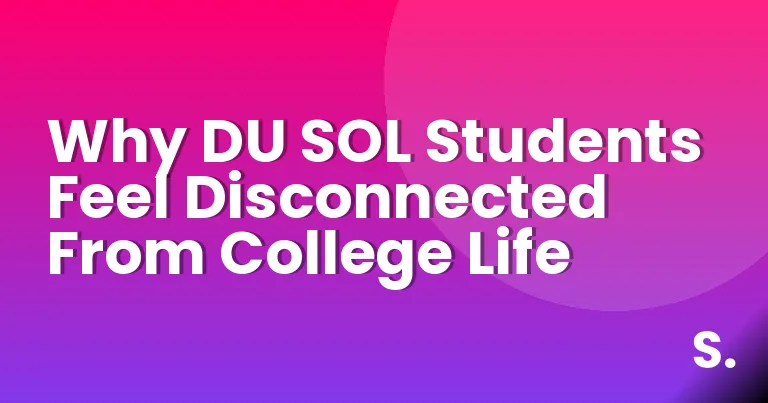 Why DU SOL Students Feel Disconnected From College Life