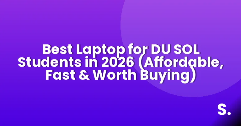 Best Laptop for DU SOL Students in 2026 (Affordable, Fast & Worth Buying)
