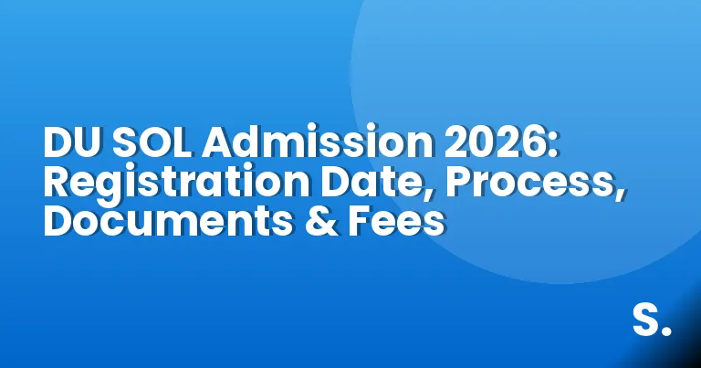 DU SOL Admission 2026: Registration Date, Process, Documents & Fees