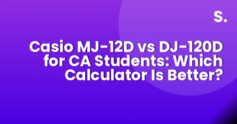 Casio MJ-12D vs DJ-120D for CA Students: Which Calculator Is Better?