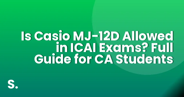 Is Casio MJ-12D Allowed in ICAI Exams? Full Guide for CA Students