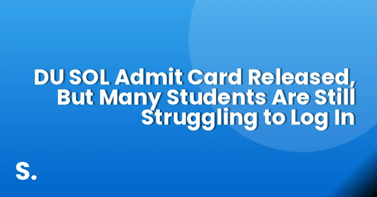 DU SOL Admit Card Released, But Many Students Are Still Struggling to Log In