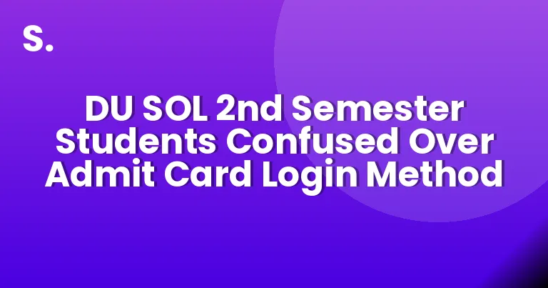 DU SOL 2nd Semester Students Confused Over Admit Card Login Method