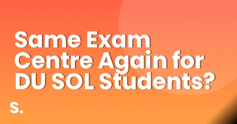 Same Exam Centre Again for DU SOL Students?