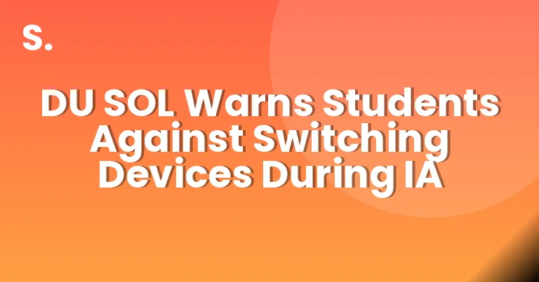DU SOL Warns Students Against Switching Devices During IA