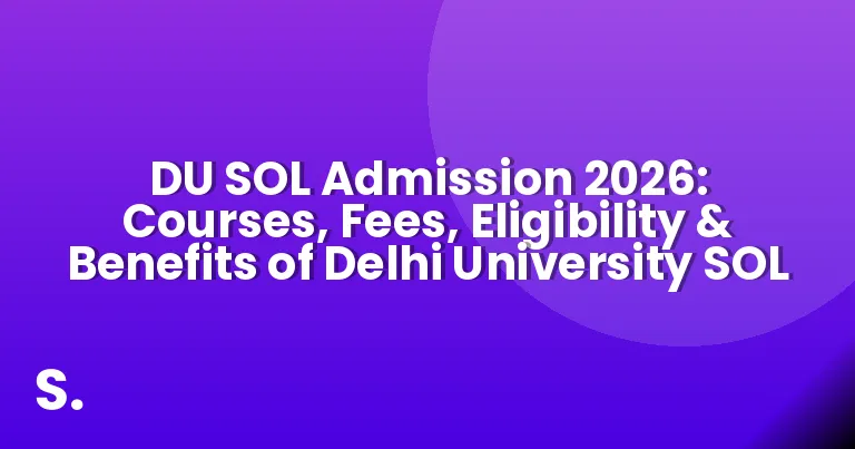 DU SOL Admission 2026: Courses, Fees, Eligibility & Benefits of Delhi University SOL