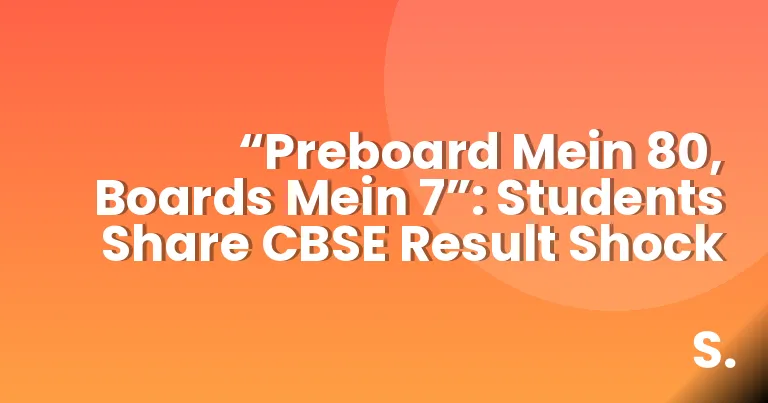“Preboard Mein 80, Boards Mein 7”: Students Share CBSE Result Shock