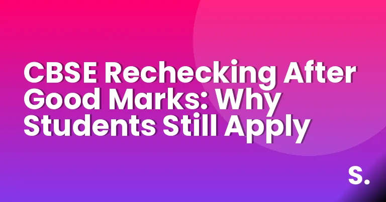 CBSE Rechecking After Good Marks: Why Students Still Apply