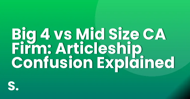 Big 4 vs Mid Size CA Firm: Articleship Confusion Explained