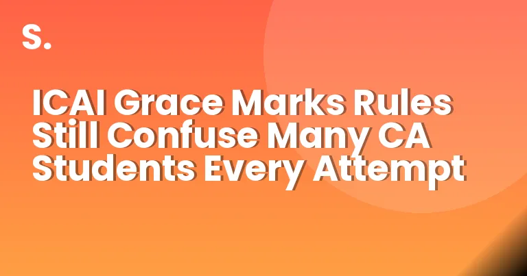 ICAI Grace Marks Rules Still Confuse Many CA Students Every Attempt