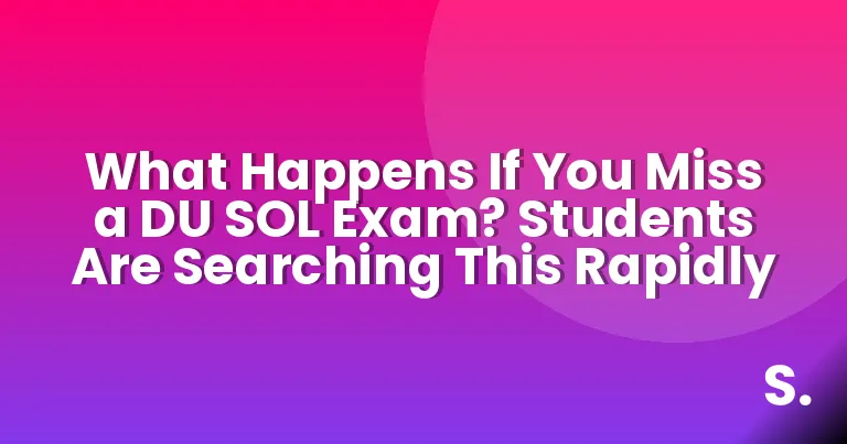 What Happens If You Miss a DU SOL Exam? Students Are Searching This Rapidly