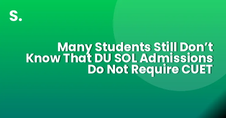 Many Students Still Don’t Know That DU SOL Admissions Do Not Require CUET