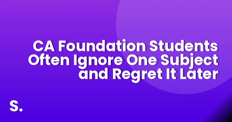CA Foundation Students Often Ignore One Subject and Regret It Later