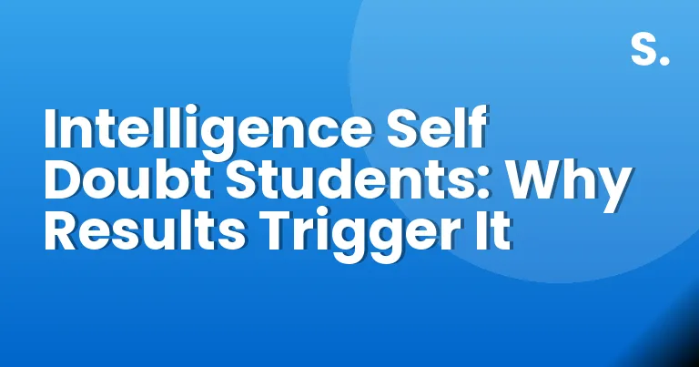 Intelligence Self Doubt Students: Why Results Trigger It