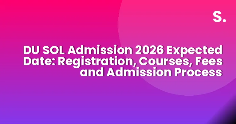 DU SOL Admission 2026 Expected Date: Registration, Courses, Fees and Admission Process