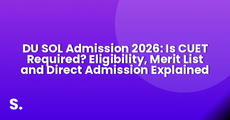 DU SOL Admission 2026: Is CUET Required? Eligibility, Merit List and Direct Admission Explained