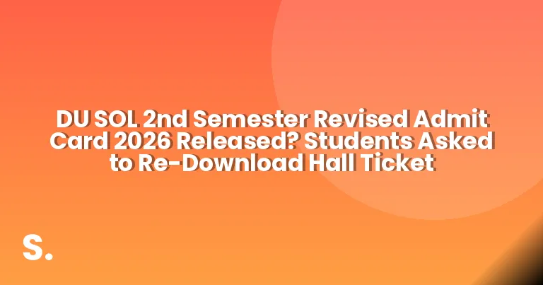 DU SOL 2nd Semester Revised Admit Card 2026 Released? Students Asked to Re-Download Hall Ticket