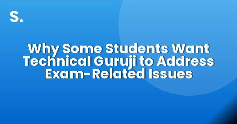 Why Some Students Want Technical Guruji to Address Exam-Related Issues