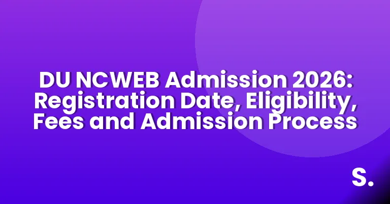 DU NCWEB Admission 2026: Registration Date, Eligibility, Fees and Admission Process