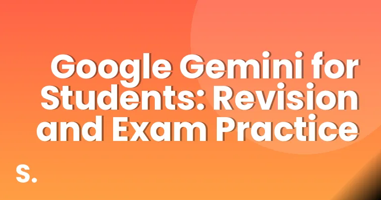 Google Gemini for Students: Revision and Exam Practice