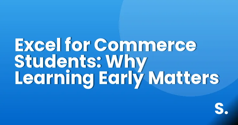 Excel for Commerce Students: Why Learning Early Matters