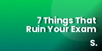 7 Things That Ruin Your Exam Performance Silently