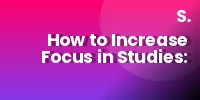 How to Increase Focus in Studies: Proven Methods That Actually Work for Students