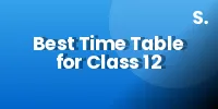 Best Time Table for Class 12 Students (Realistic, Not Fake)