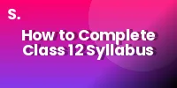 How to Complete Class 12 Syllabus in 30 Days (Realistic + High-Score Plan)