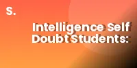Intelligence Self Doubt Students: Why Results Trigger It