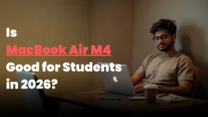 Is MacBook Air M4 Good for Students in 2026? Honest Review
