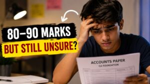Many CA Foundation Students Feel Uncertain Even After Attempting 80–90 Marks